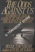 The Odds Against Us - Memoirs of Aerial Combat at Night During the Battle of Britain by TOWNSEND, Peter